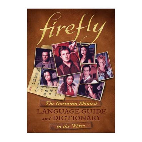 Firefly: The Gorramn Shiniest Language Guide and Dictionary in the 'Verse Hardcover Book